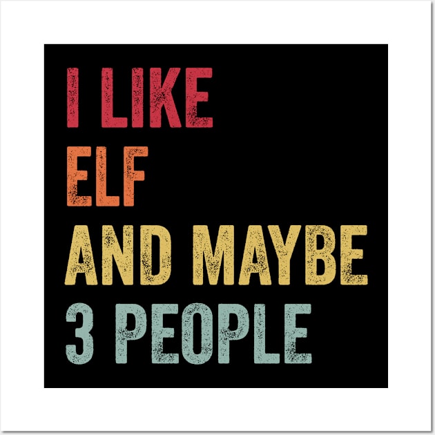 I Like Elf & Maybe 3 People Elf Lovers Gift Wall Art by ChadPill